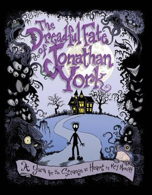 The Dreadful Fate of Jonathan York : A Yarn for the Strange at Heart - Kory Merritt