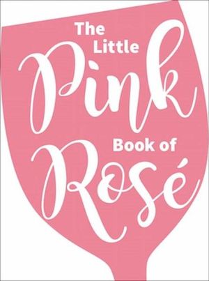 The Little Pink Book of Rosé - Andrew McMeel Books