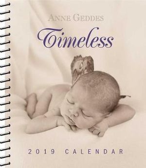 Anne Geddes - Timeless 2019 Diary : 2019 Monthly/Weekly Planner Calendar - Anne Geddes