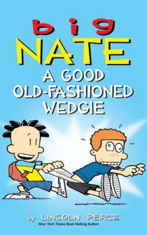 Big Nate : A Good Old-Fashioned Wedgie - Lincoln Peirce