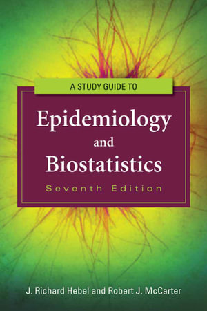 Study Guide to Epidemiology and Biostatistics : 7th Edition - J. Richard Hebel