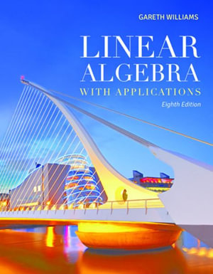 Linear Algebra With Applications : The Jones & Bartlett Learning Series in Mathematics - Gareth Williams