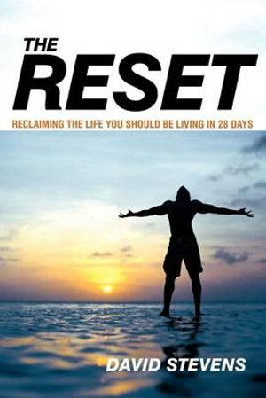 The Reset : Reclaiming the Life You Should Be Living in 28 Days - David Stevens