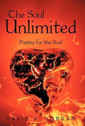 The Soul Unlimited : Poetry for the Soul - David A. Jordan