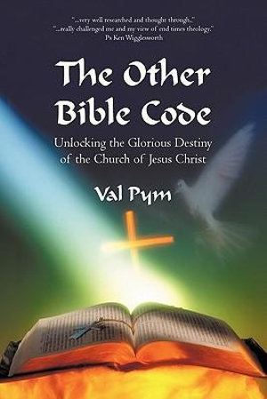 The Other Bible Code : Unlocking the Glorious Destiny of the Church of Jesus Christ - Val Pym