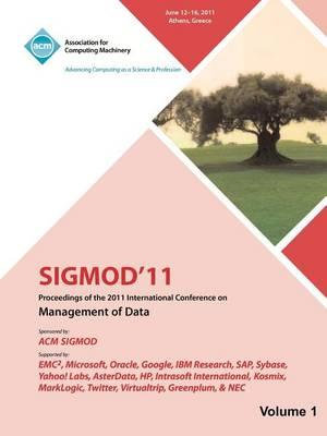 SIGMOD 11 Proceedings of the 2011 International Conference on Management of Data - Vol I - Sigmod