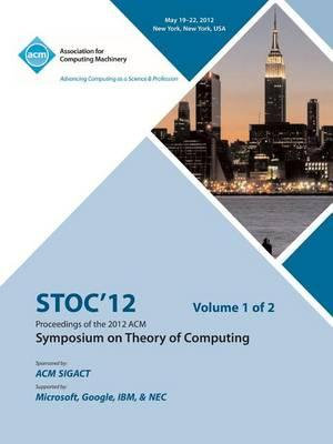 STOC 12 Proceedings of the 2012 ACM Symposium on Theory of Computing V1 - Stoc 12 Conference Committee