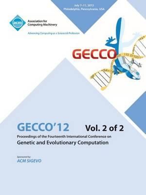 Gecco 12 Proceedings of the Fourteenth International Conference on Genetic and Evolutionary Computation V2 - Gecco 12 Conference Committee