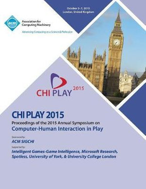 CHI PLAY 15 ACM SIGCHI Annual Symposium on Computer - Human Intereaction in Play - Chi Play 15 Conference Committee