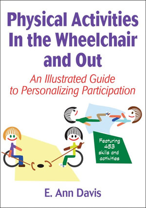 Physical Activities In the Wheelchair and Out : An Illustrated Guide to Personalizing Participation - E. Ann Davis