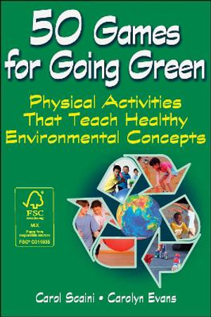 50 Games for Going Green : Physical Activities That Teach Healthy Environmental Concepts - Carol Scaini