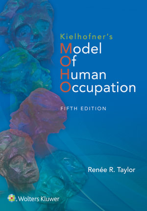 Kielhofner's Model of Human Occupation : Theory and Application 5th Edition - Renee R. Taylor