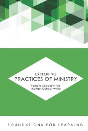 Exploring Practices of Ministry : Foundations for Learning - Pamela Cooper-White