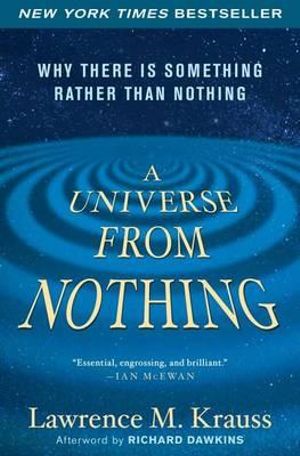 A Universe from Nothing : Why There Is Something Rather Than Nothing - Lawrence M Krauss