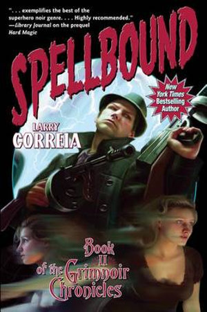 Spellbound : The Grimnoir Chronicles - Larry Correia