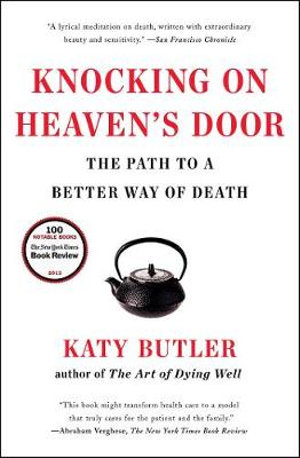 Knocking on Heaven's Door : The Path to a Better Way of Death - Katy Butler