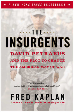 The Insurgents : David Petraeus and the Plot to Change the American Way of War - Fred Kaplan