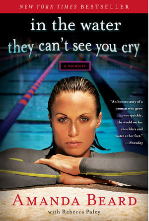 In the Water They Can't See You Cry : A Memoir - Amanda Beard