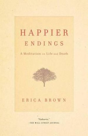 Happier Endings : A Meditation on Life and Death - Erica Brown