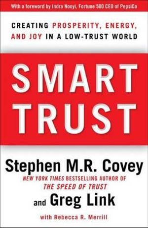 Smart Trust : Creating Prosperity, Energy, and Joy in a Low-Trust World - Stephen M R Covey