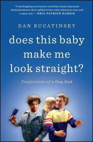 Does This Baby Make Me Look Straight? : Confessions of a Gay Dad - Dan Bucatinsky