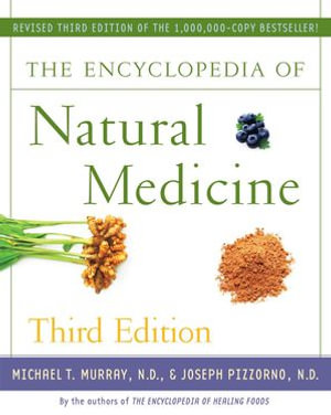 The Encyclopedia of Natural Medicine Third Edition : For Fans of Holistic Healing - Joseph Pizzorno