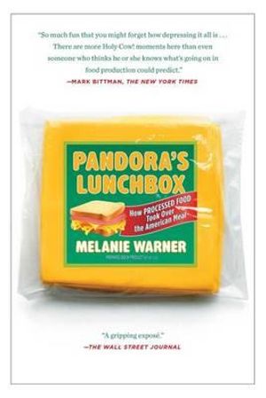 Pandora's Lunchbox : How Processed Food Took Over the American Meal - Melanie Warner