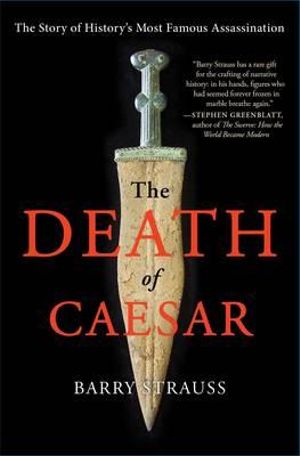 The Death of Caesar : The Story of History's Most Famous Assassination - Barry Strauss