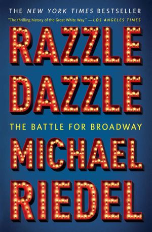 Razzle Dazzle : The Battle for Broadway - Michael Riedel