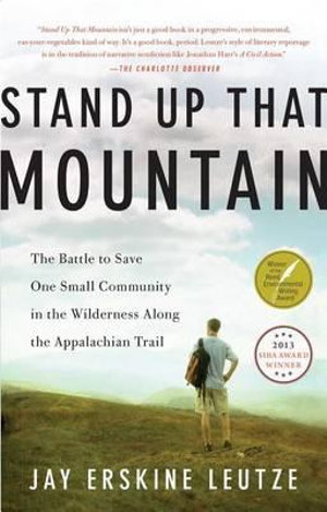 Stand Up That Mountain : The Battle to Save One Small Community in the Wilderness Along the Appalachian Trail - Jay Erskine Leutze