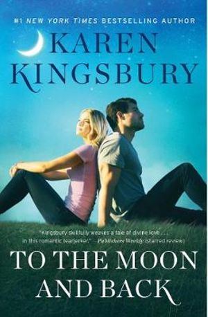 To the Moon and Back : Baxter Family : A Novel - Karen Kingsbury