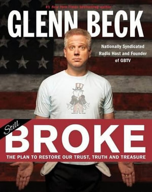 Broke : The Plan to Restore Our Trust, Truth and Treasure - Glenn Beck