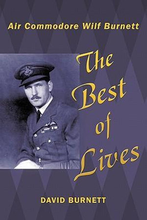 The Best of Lives : Air Commodore Wilf Burnett - David Burnett