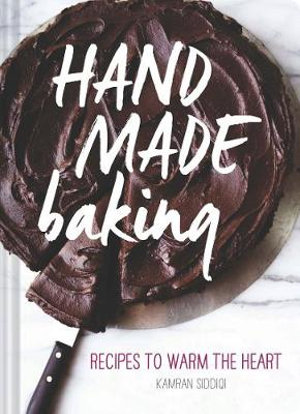 Hand Made Baking : Recipes to Warm the Heart - Kamran Siddiqi