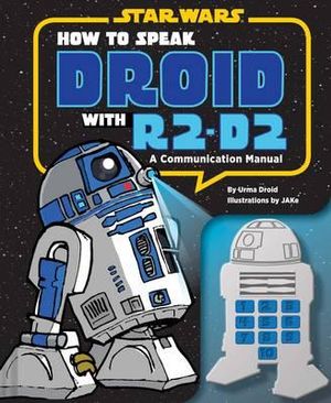 How to Speak Droid with R2-D2 : A Communication Manual - Urma Droid