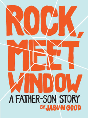 Rock, Meet Window : A Father-Son Story - Jason Good