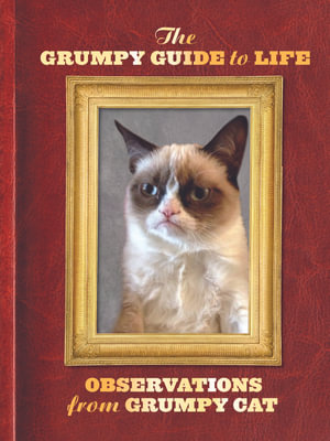 The Grumpy Guide to Life : Observations by Grumpy Cat - Grumpy Cat