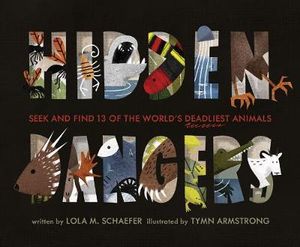 Hidden Dangers : Seek and Find 13 of the World's Deadliest Animals (Animal Books for Kids, Nonfiction Book for Kids) - Lola M. Schaefer