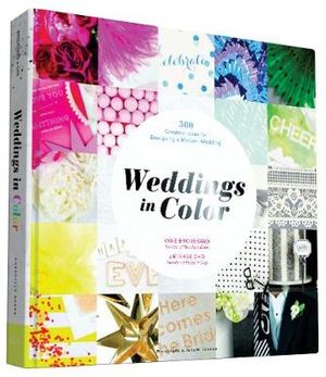 Weddings in Color : 500 Creative Ideas for Designing a Modern Wedding - Minhee Cho