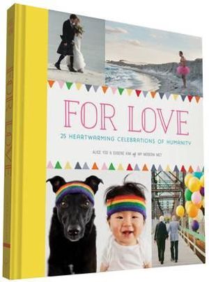 For Love : 25 Heartwarming Celebrations of Humanity - Alice Yoo