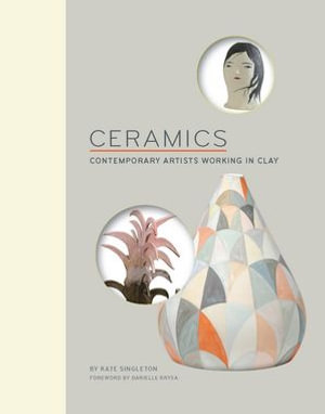 Ceramics : Contemporary Artists Working in Clay - Kate Singleton
