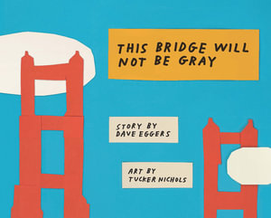 This Bridge Will Not Be Gray : Revised Edition With Updated Back Matter - Dave Eggers