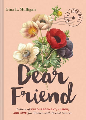 Dear Friend : Letters of Encouragement, Humor, and Love for Women with Breast Cancer (Inspirational Books for Women, Breast Cancer Books, Motivational Books for Women, Encouragement Gifts - Gina Mulligan