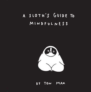 A Sloth's Guide to Mindfulness - Ton Mak