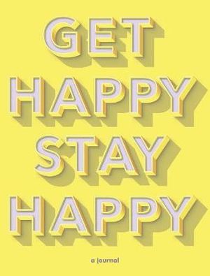 Get Happy, Stay Happy : a journal - Jennifer Worick