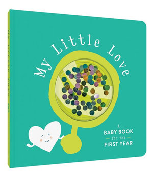 My Little Love : A Baby Book for the First Year - Chronicle Books