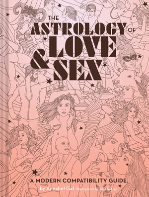 The Astrology of Love & Sex : Modern Compatibility Guide - Annabel Gat