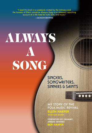 Always a Song : Singers, Songwriters, Sinners, and Saints: My Story of the Folk Music Revival - Ellen Harper