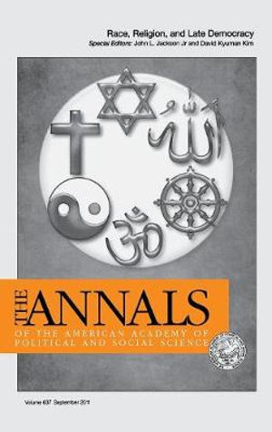 Race, Religion, and Late Democracy : The Annals of the American Academy of Political and Social Science Series - David Kyuman Kim