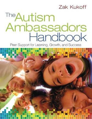 The Autism Ambassadors Handbook : Peer Support for Learning, Growth, and Success - Zak Kukoff